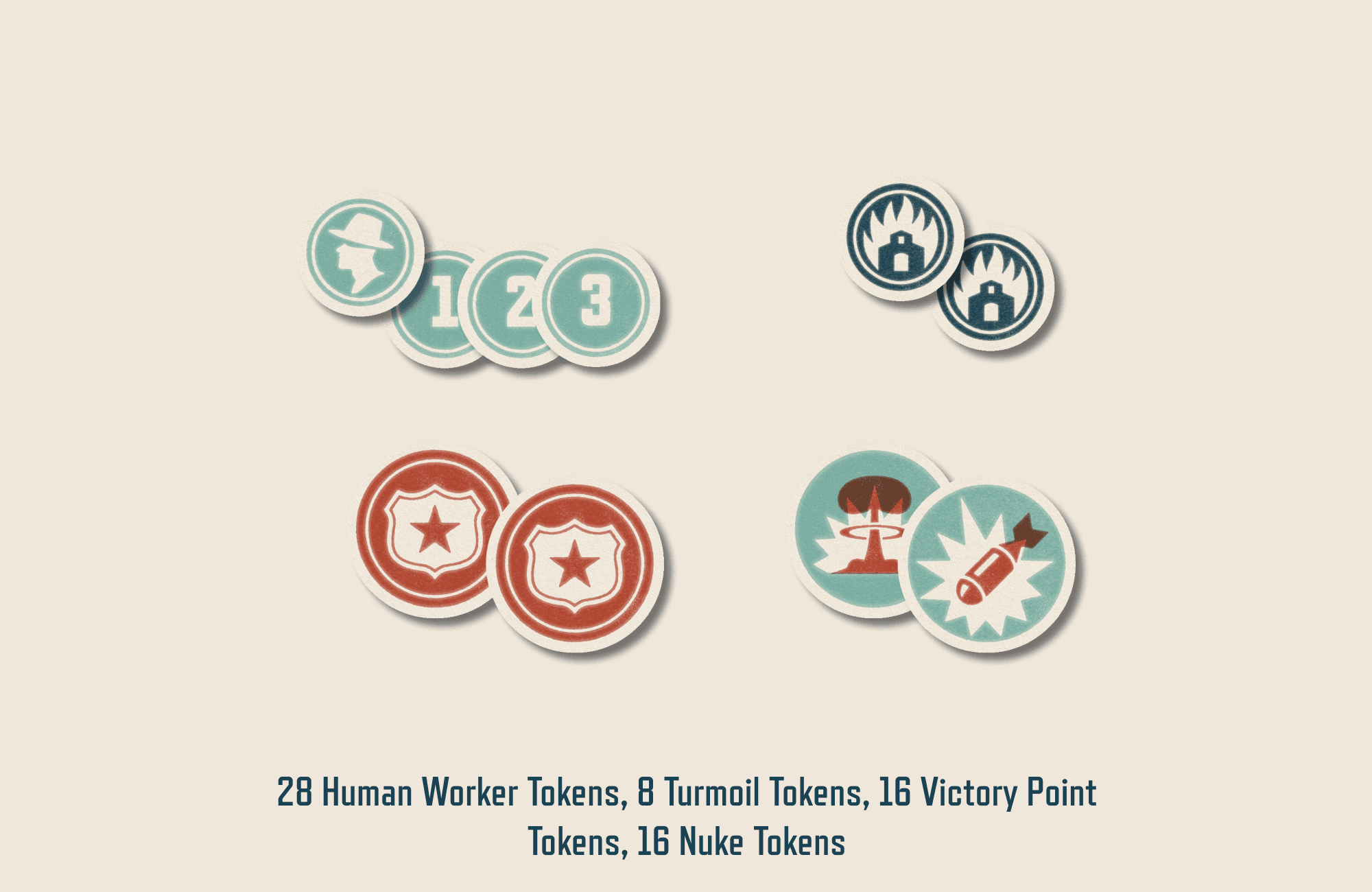 28 Human Worker Tokens, B Turmoil Tokens, 16 Victory Point Tokens, 16 Nuke Tokens